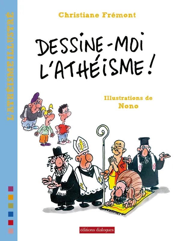 Livres Sciences Humaines et Sociales Philosophie Dessine-moi l'athéisme ! Christiane Frémont