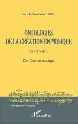 Ontologies de la création en musique (Volume 3), Des lieux en musique