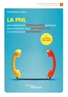 La PNL, Une méthode de psychologie appliquée pour s'exprimer avec authenticité et communiquer autrement