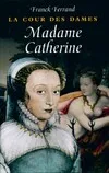 3, La cour des dames Tome III : Madame Catherine