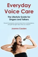 Everyday Voice Care, The Lifestyle Guide for Singers and Talkers