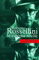 Roberto Rossellini le Cinéma Revele, Recueil des Propos et Écrits De...