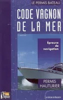 Vol. 2, Permis hauturier, Code Vagnon de la mer Tome II : Epreuve de navigation du permis hauturier, épreuve de navigation du permis hauturier