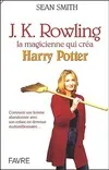 J.K Rowling la magicienne qui créa Harry Potter, la magicienne qui créa Harry Potter