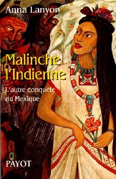 Malinche l'Indienne, l'autre conquête du Mexique