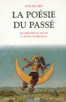 La poésie du passé de Chrestien de Troyes à Cyrano de Bergerac, de Chrestien de Troyes à Cyrano de Bergerac