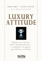 Luxury attitude, Enquête sur le service dans le  luxe... et comment s'en inspirer pour fidéliser ses clients