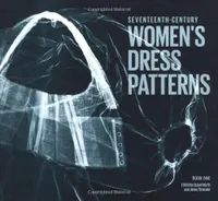 17th Century Women's Dress Patterns /anglais