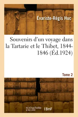 Souvenirs d'un voyage dans la Tartarie et le Thibet, 1844-1846. Tome 2