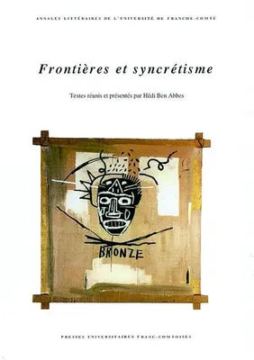 Frontières et syncrétisme, Colloque tenu à Besançon, 27 et 28 mars 1998