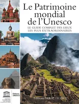 Le patrimoine mondial de l'Unesco, votre guide complet vers les destinations les plus extraordinaires