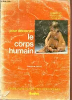 Pour découvrir le corps humain - Nouvelle édition - Collection Raymond Tavernier.