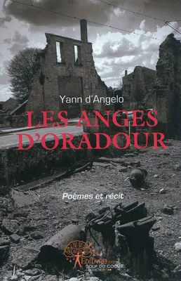 Les anges d'oradour, Poèmes et récit de Yann d'ANGELO