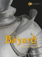 L'énigme Bayard, Une figure européenne de l'humanisme guerrier