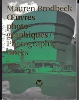 Mauren Brodbeck Oeuvres photographiques / Photographic works 2004/2014 /franCais/anglais