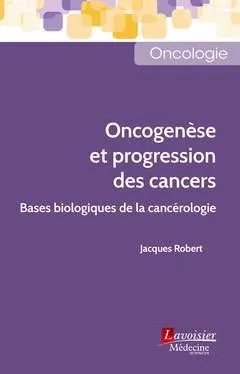 Oncogenèse et progression des cancers, Bases biologiques de la cancérologie