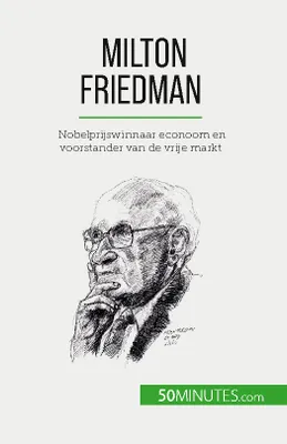 Milton Friedman, Nobelprijswinnaar econoom en voorstander van de vrije markt