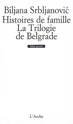 Histoires de famille / La Trilogie de Belgrade