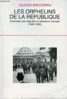 Les orphelins de la République destinées des députés et sénateurs français 1940-1945., destinées des députés et des sénateurs français, 1940-1945