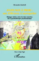 Adler face à Freud : une différence à sauvegarder, Dialogue intime entre les deux matrices de la psychothérapie psychanalytique