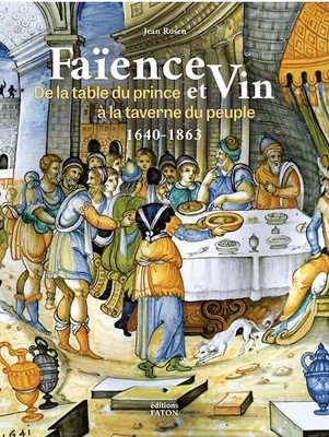 Faënce et vin, De la table du Prince à la taverne du peuple