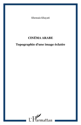 Cinéma arabe, Topographie d'une image éclatée