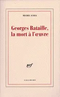Georges Bataille, la mort à l'œuvre