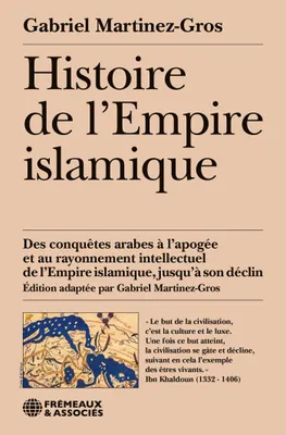 Histoire de l'Empire islamique, Des conquêtes arabes à l’apogée et au rayonnement intellectuel de l’Empire islamique, jusqu’à son déclin