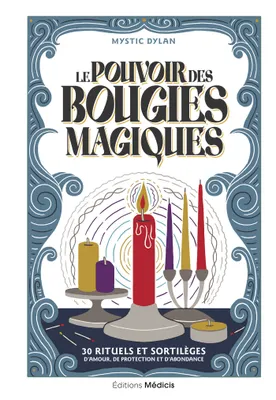 Le Pouvoir des bougies magiques - 30 rituels et sortilèges d'amour, de protection et d'abondance