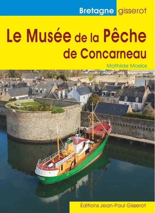 Livres Loisirs Voyage Guide de voyage Le Musée de la pêche de Concarneau Mathilde Moebs