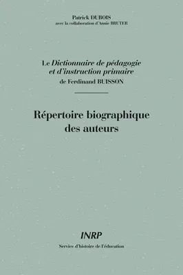 Répertoire biographique des auteurs du Dictionnaire de pédagogie et d'instruction primaire de Ferdinand Buisson, répertoire biographique des auteurs