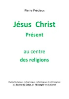Jésus Christ Présent au centre des religions, Etude du Soutra du Lotus, de l'Evangile et du Coran