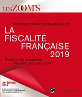 La fiscalité française 2019 / fiscalité des entreprises, fiscalité des particuliers, FISCALITE DES ENTREPRISES FISCALITE DES PARTICULIERS