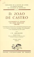 D. João de Castro, gouverneur et vice-roi des Indes orientales, 1500-1548 (2), Contribution à l'histoire de la domination portugaise en Asie et à l'étude de l'astronautique, de la géographie et de l'humanisme au XVIe siècle