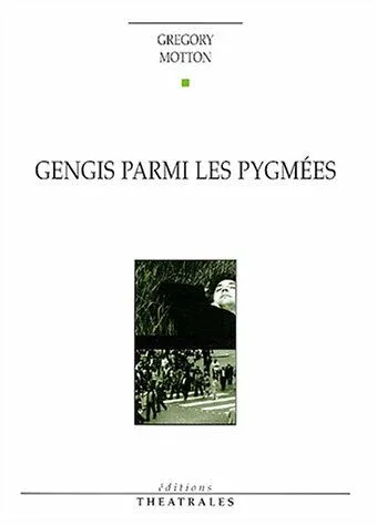 Livres Littérature et Essais littéraires Théâtre Gengis parmi les pygmées Gregory Motton