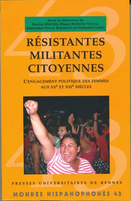 Résistantes, militantes, citoyennes / l'engagement politique des femmes aux XXe et XXIe siècles