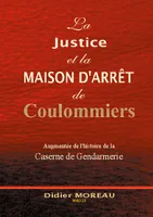 La justice et la maison d'arrêt de Coulommiers, Augmentée de l'histoire de la gendarmerie