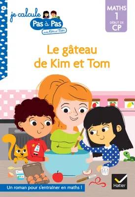 Je calcule pas à pas avec Kim et Tom, 6, Kim et Tom Maths 1 Début de CP - Le gâteau de Kim et Tom
