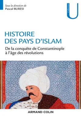 Histoire des pays d'Islam - De la conquête de Constantinople à l'âge des révolutions, De la conquête de Constantinople à l âge des révolutions