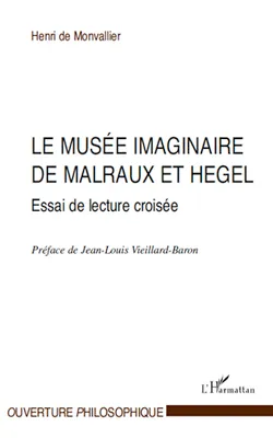 Le musée imaginaire de Malraux et Hegel, Essai de lecture croisée