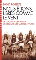 Nous étions libres comme le vent (Espaces Libres - Terre Indienne), De Cochise à Geronimo, une histoire des guerres apaches
