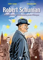 BD Robert Schuman. Missionnaire et visionnaire pour l'Europe, Missionnaire et visionnaire pour l'Europe