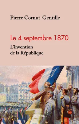 4 septembre 1870. L'invention de la République, L'invention de la République