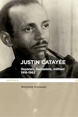 Justin Catayée, Guyanais, humaniste, militant (1916-1962)