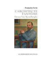 L’Architecte fantôme - A la recherche d'Octave Van Rysselber