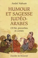 Humour et sagesse judéo-arabes, Ch'hâ, proverbes et contes
