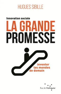 La grande promesse - L'innovation sociale pour inventer les
