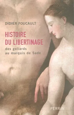 Histoire du libertinage des goliards au marquis de Sade, des goliards au marquis de Sade