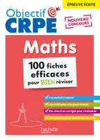 Objectif CRPE - 100 fiches efficaces pour bien réviser  - Maths, épreuve écrite d'admissibilité
