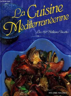 Cuisine méditerranéenne, les 150 meilleures recettes